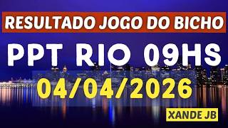 Resultado do jogo do bicho ao vivo PPT RIO 09HS dia 04/04/2026 - Sábado