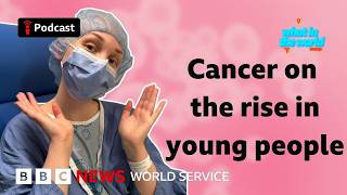 Why are more young people getting cancer? - What in the World podcast, BBC World Service