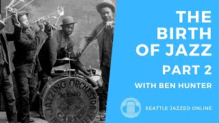 Seattle JazzED Online Masterclass: 'The Birth of Jazz, Part 2' with Ben Hunter