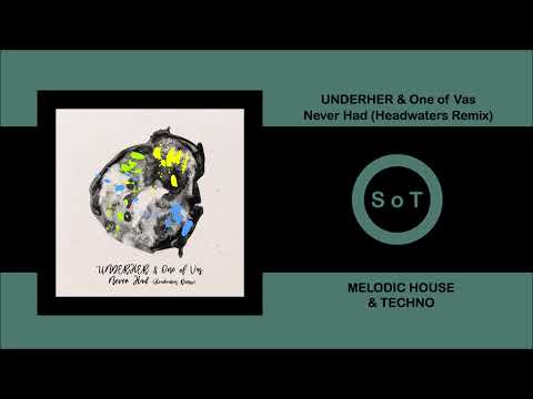 UNDERHER & One of Vas - Never Had (Headwaters Remix) [Melodic House & Techno] [trndmsk]