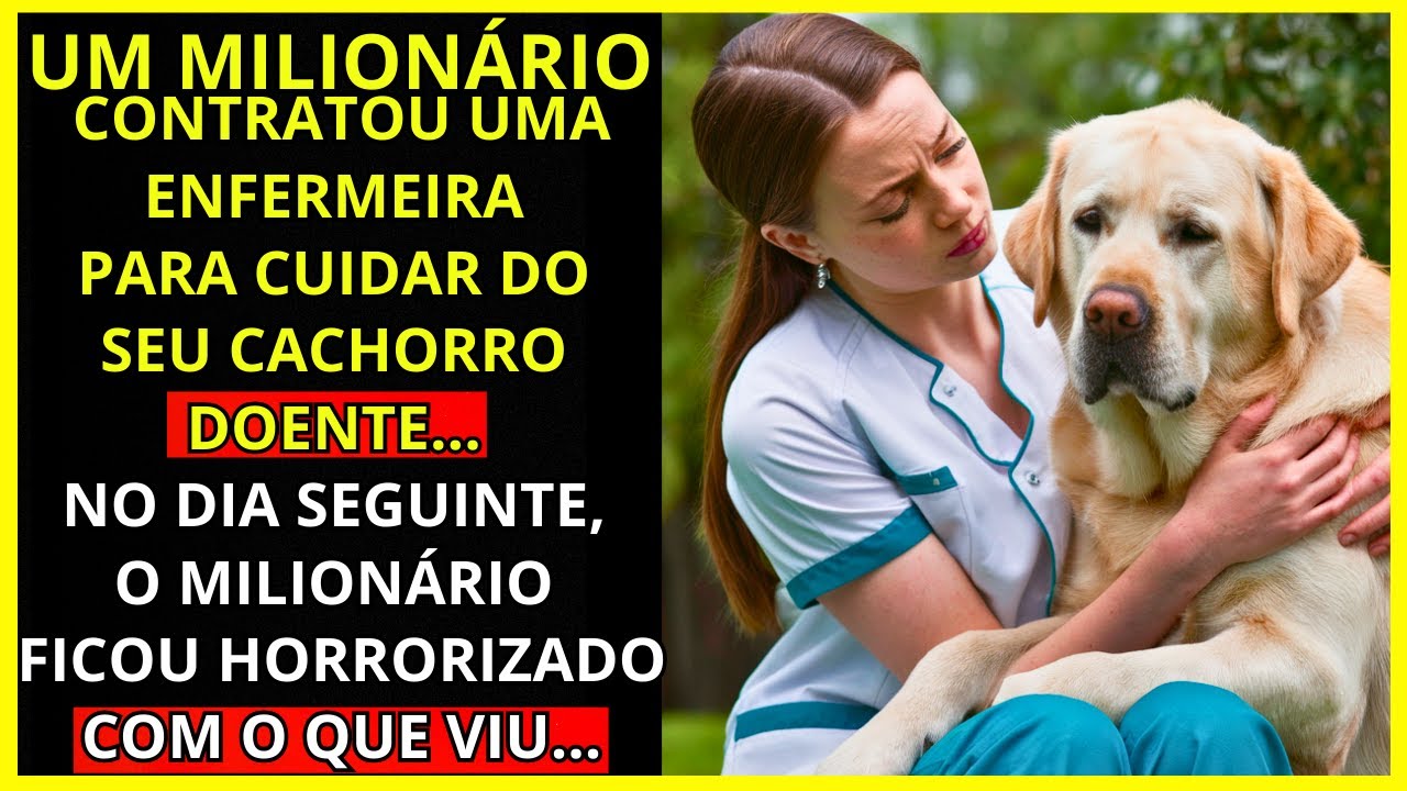 MILIONÁRIO CONTRATOU UMA ENFERMEIRA PARA CUIDAR DO SEU CÃO MORIBUNDO... NO DIA SEGUINTE...