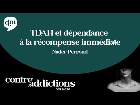 TDAH et dépendance à la récompense immédiate - Pr Nader Perroud