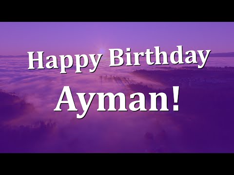 Happy Birthday Ayman!  Have an Amazing Birthday!