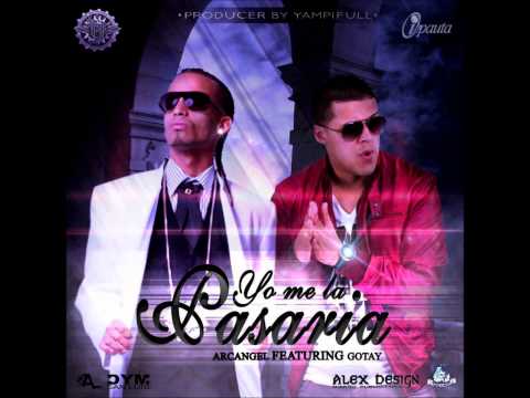 Gotay El Autentiko Ft Arcangel - Yo Me La Pasaria (Prod.By Yampi) Reggaeton 2012.★LETRA★