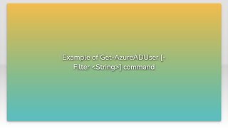 Example of Get-AzureADUser [-Filter String] command