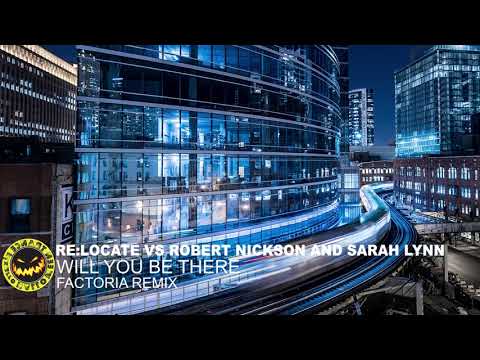 ♫ Re:Locate vs Robert Nickson and Sarah Lynn - Will You Be There [Factoria Remix] ♫