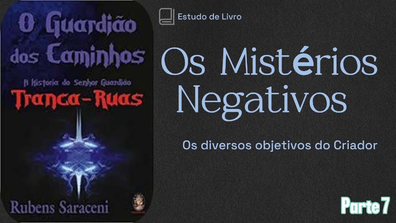 O Guardião dos Caminhos P 7 - Os Mistérios Negativos