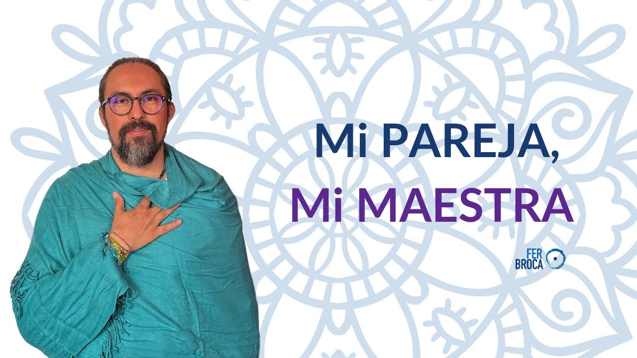 Mi PAREJA, mi MAESTRA. Las ENSEÑANZAS de NUESTRAS RELACIONES | Masterclass con Fer Broca