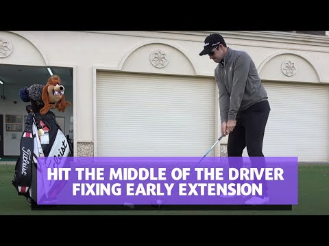 HIT THE MIDDLE OF THE DRIVER - FIXING EARLY EXTENSION