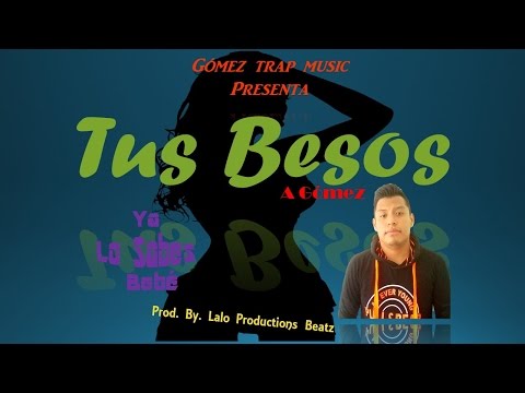 Tus Besos - A Gómez (Prod. By. Lalo Productions Beatz)
