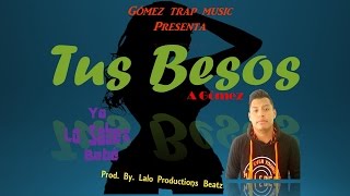 Tus Besos - A Gómez (Prod. By. Lalo Productions Beatz)