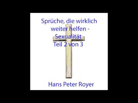Sprüche, die wirklich weiter helfen -  Sexualität Teil 2 von 3 -  Hans Peter Royer