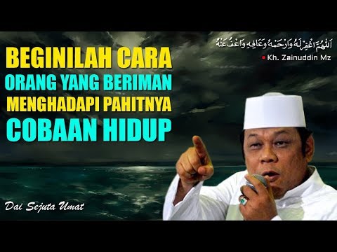 Cara Orang Yang Beriman Menghadapi Pahitnya Cobaan Hidup - Ceramah KH Zainuddin MZ