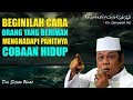 Cara Orang Yang Beriman Menghadapi Pahitnya Cobaan Hidup Ceramah KH Zainuddin MZ