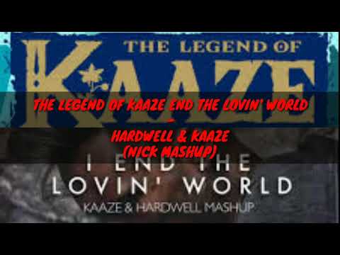 🔥THE LEGEND OF KAAZE END THE LOVIN WORLD - HARDWELL & KAAZE (NICK MASHUP)🔥