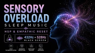  Sensory Overload Sleep Music | HSP & Empathic Reset (432Hz + 528Hz Black Screen)