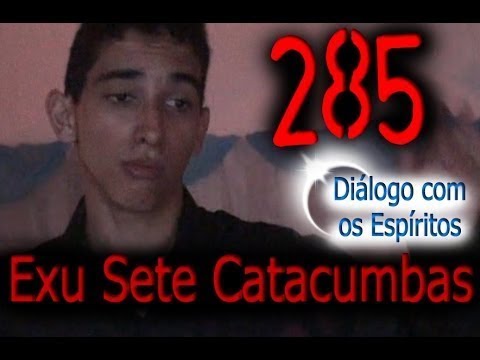 DcE 285 - [] Entidade Exu Sete Catacumbas - Médium David de Omolu