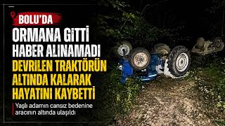 Ormana Fasulye Çomağı Toplamaya Gitmişti Traktör Kazasında Öldüğü Ortaya Çıktı
