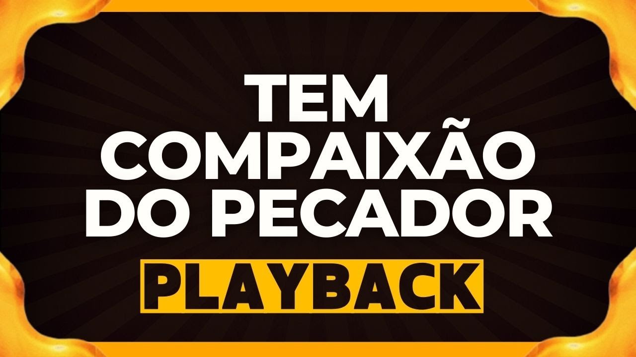 TEM COMPAIXÃO DO PECADOR playback