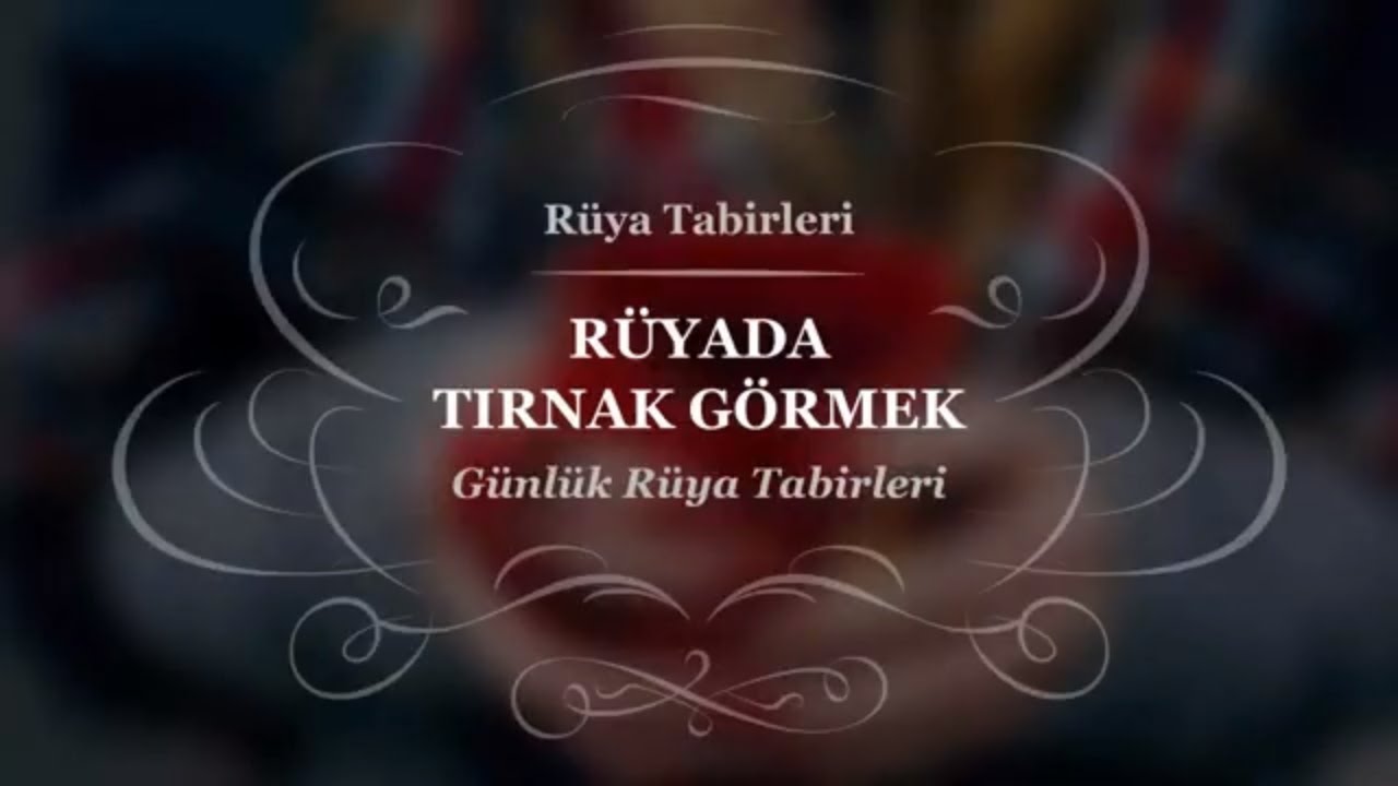 Rüyada, Tırnak Görmek, Kesmek, Düşmesi, Çıkması, Yemek, Kopması, Kırılması, Tabiri ve Yorumları