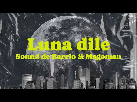 Sound De Barrio & Magoman - LUNA DILE (Video LYRIC)