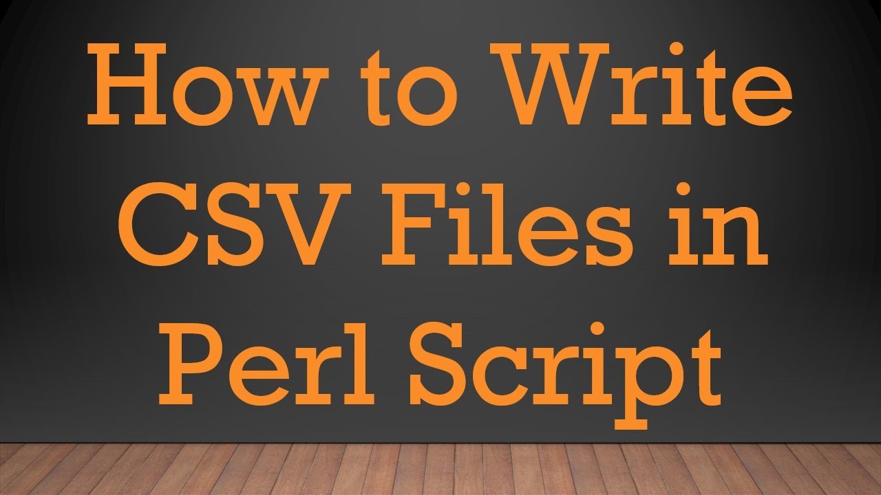How to Write CSV Files in Perl Script