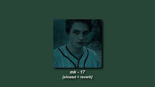 mk - 17 [slowed + reverb]