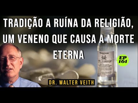 Walter Veith - Tradição A ruína da religião, um veneno que causa a morte eterna / EP 161