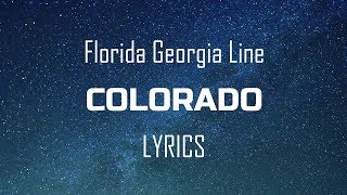 Florida Georgia Line - Colorado (Lyrics / Lyric Video)