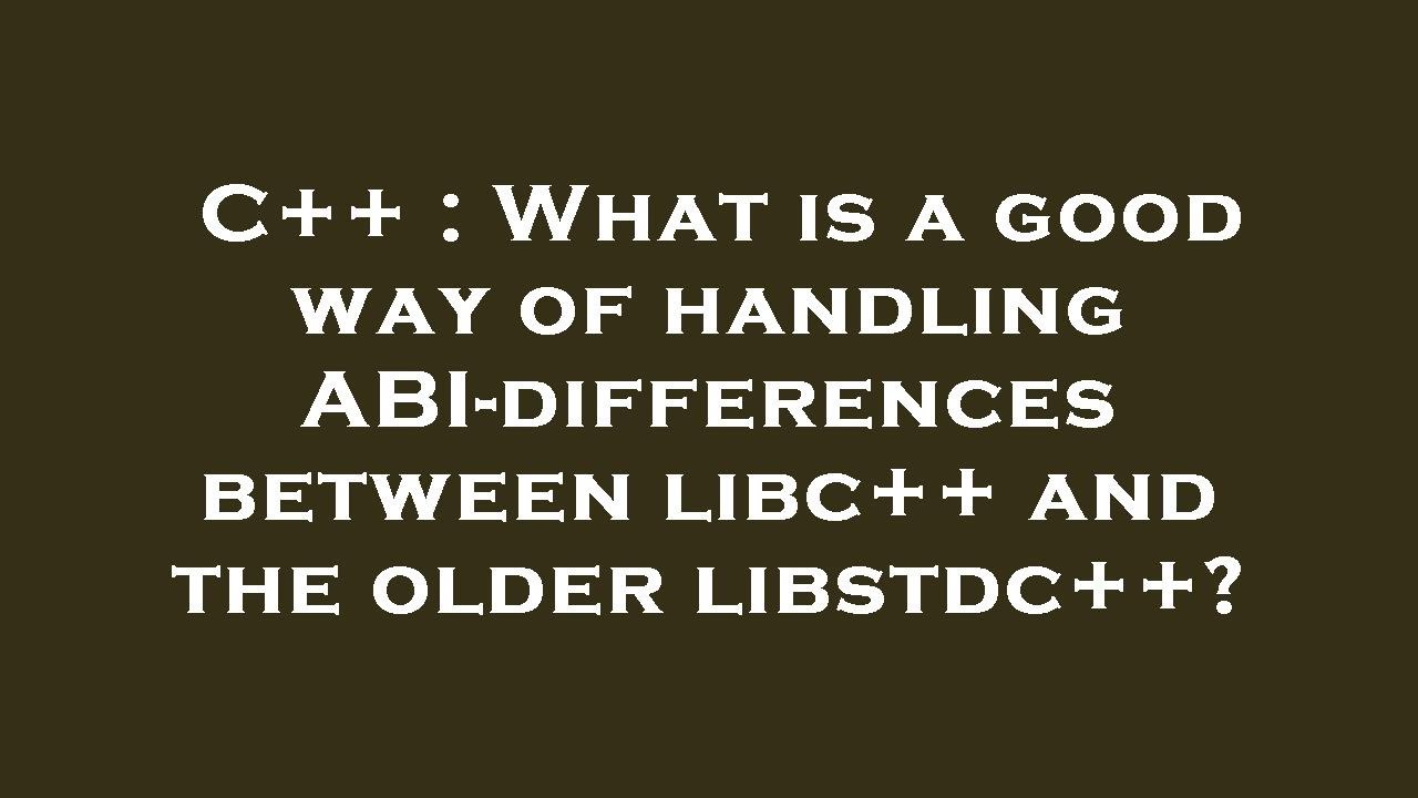 What is libc++ abi? What is libc abi? CrossPointe