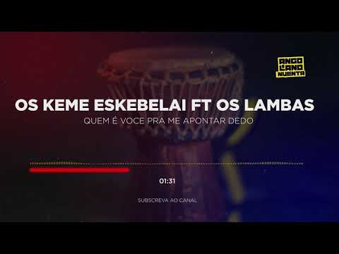 OS Keme Skebelai ft Os Lambas - Quem e voce pra me apontar dedo