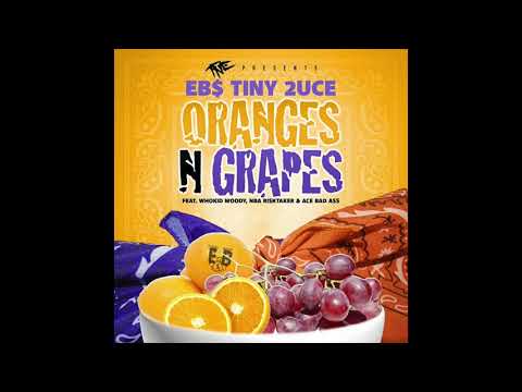 EBS Tiny 2uce ft Whokid Woody, NBA Risktaker & Ace Bad Ass-Oranges N Grapes (Prod By DBZ)