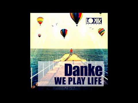 Danke - We Play Life (Original Mix) [Lo kik Records]