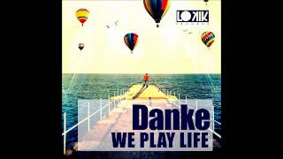 Danke - We Play Life (Original Mix) [Lo kik Records]