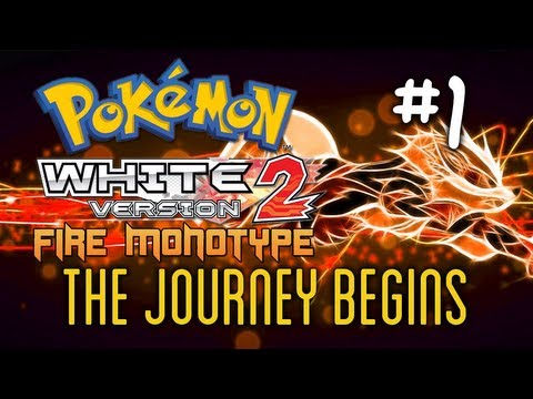 Pokemon White 2: Fire Monotype - Ep. 1 - "The Journey Begins"