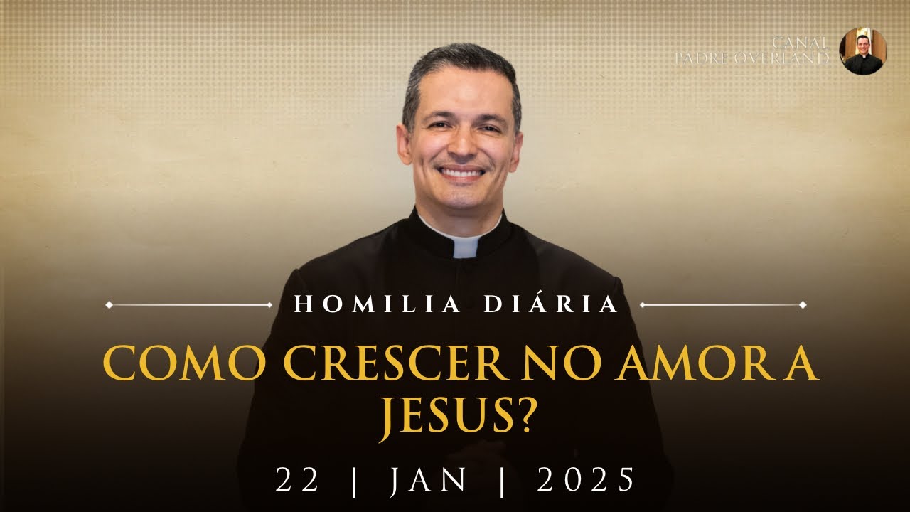 Como crescer no amor a Jesus? (Pe. Overland - Homilia - 22/01/2025)