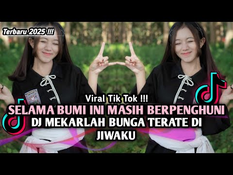 DJ SELAMA BUMI INI MASIH BERPENGHUNI || DJ MEKARLAH BUNGA TERATE DI JIWAKU VIRAL TIK TOK TERBARU