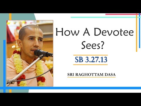 How A Devotee Sees? l SB 3.27.13 l Sri Raghottam Dasa l 12-11-2022