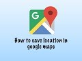 How to save location in google maps
