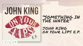 John King - Something in the Water (Official Audio)