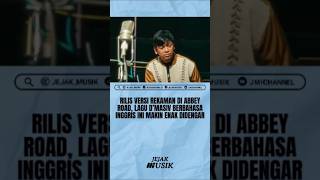 Download lagu RILIS VERSI REKAMAN DI ABBEY ROAD, LAGU D'MASIV BERBAHASA INGGRIS INI MAKIN ENAK DIDENGAR mp3