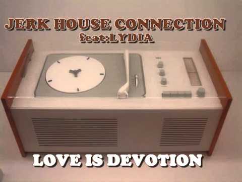 JERK HOUSE CONNECTION feat LYDIA "love is devotion"