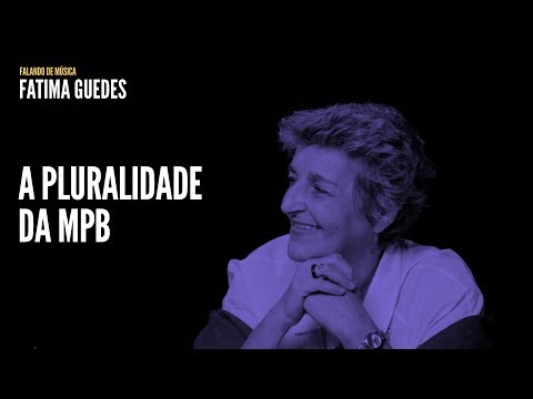 A pluralidade da MPB | Fatima Guedes