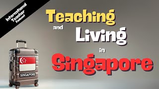 Teaching and Living in Singapore