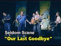 Our Last Goodbye — Seldom Scene
