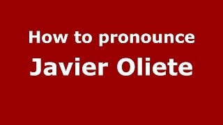 How to pronounce Javier Oliete