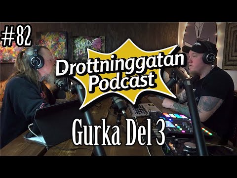 Gurka Del 3 - Drottninggatan Podcast #82