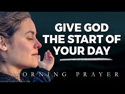 Always Give God The Start Of Your Day | A Blessed Morning Prayer
