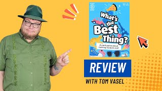 Whats The Best Thing Review: Quick Take with Tom Vasel