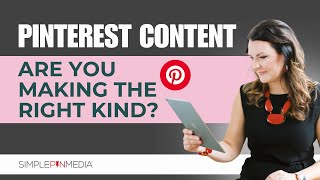 Are you creating the RIGHT type of content for Pinterest?